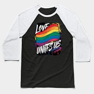 Love Unites Us Gay Lesbian Pride Baseball T-Shirt